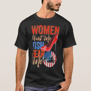 Women Want Me Fish Fear Me Love Fisher Fishing Sp T-Shirt