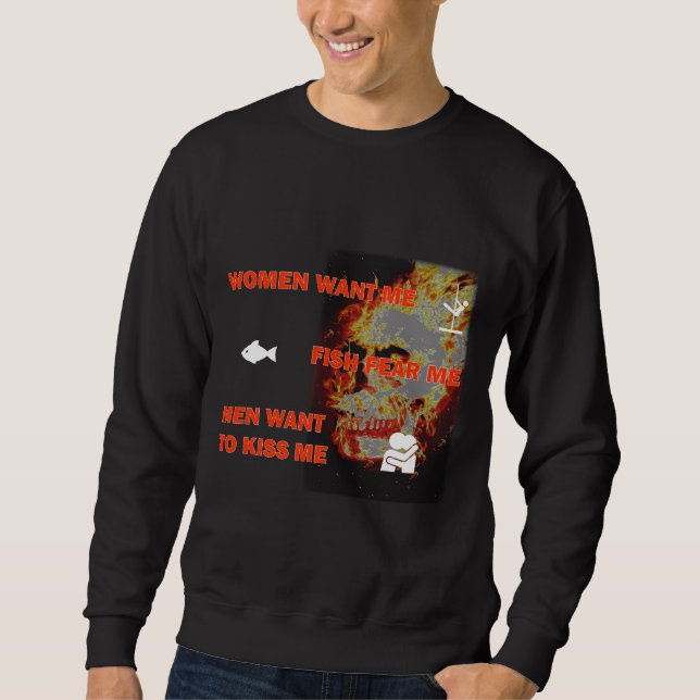 Women Want Me Fish Fear Me Men Want To Kiss Me Sweatshirt (Front)
