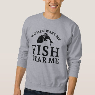 Women Want Me Fish Fear Me Sweatshirt