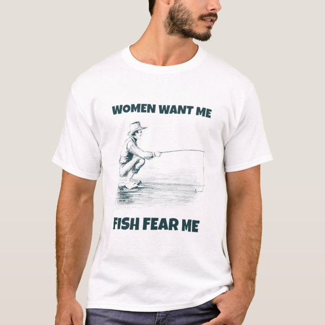 Women Want Me, Fish Fear Me T- T-Shirt (Front)