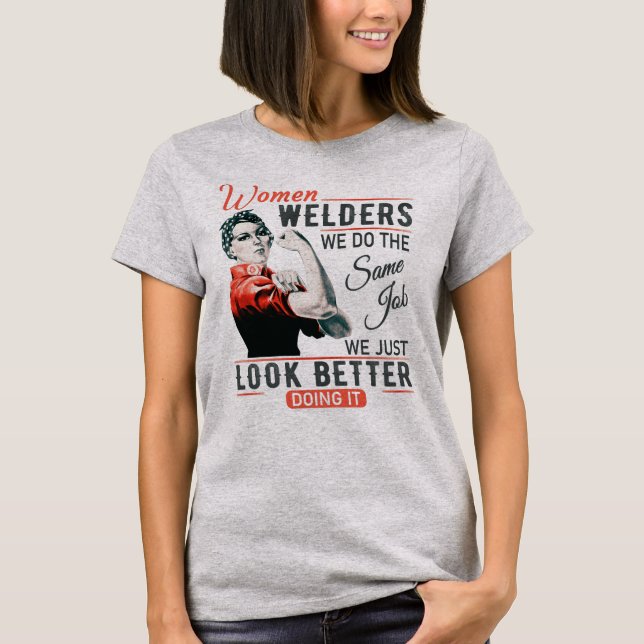 Women Welders - Look Better! T-Shirt (Front)