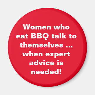 Women who eat BBQ talk to themselves Fridge Magnet