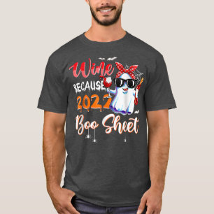 Women Wine Because 2022 Is Boo Sheet Ghost Drink L T-Shirt