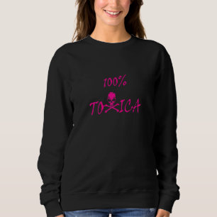 Womens 100 Toxic Womens Sweatshirt