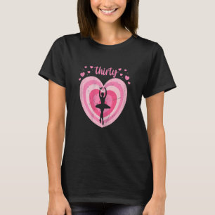 Womens 30 Year Old Cute Ballet Birthday Girl 30th T-Shirt