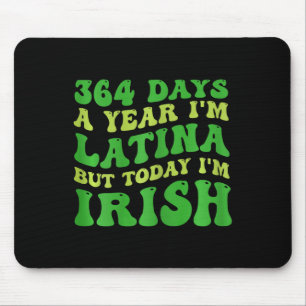 Womens 364 Days A Year I'm Latina But Today I'm Ir Mouse Pad