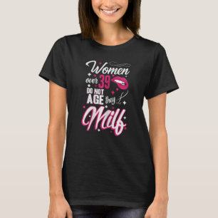 Womens 39th Birthday Women over 39 do not age the T-Shirt