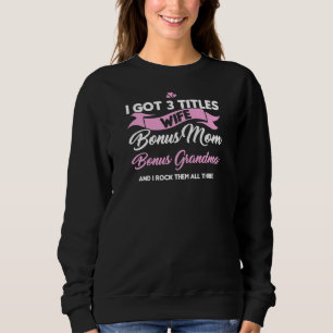 Womens 3 Titles Wife Bonus Mum Bonus Grandma Bonus Sweatshirt
