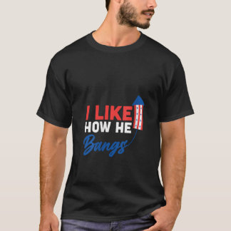 Womens 4th Of July I Like How He bangs Fireworks F T-Shirt