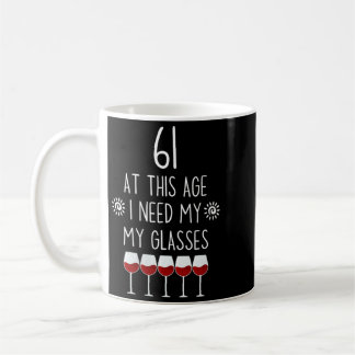 Womens 61 Birthday Wine Lover Quote Need Gles Men Coffee Mug