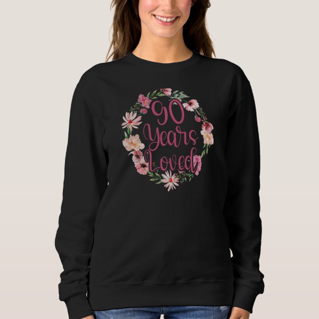 Womens 90 Years Loved 90th Bday Birthday Party Gra Sweatshirt (Front)