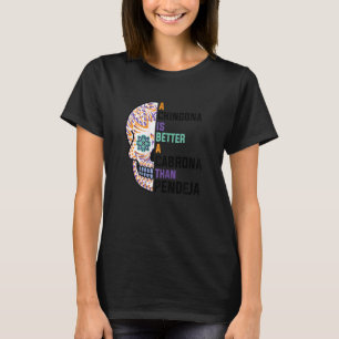 Womens A Chingona is better a Cabrona Mexican girl T-Shirt