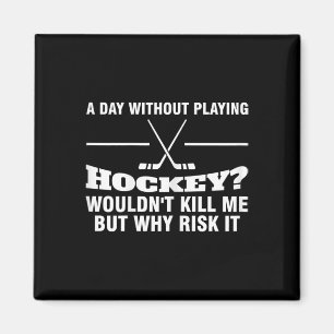 Womens A Day Without Playing Hockey Hockey Mom Magnet