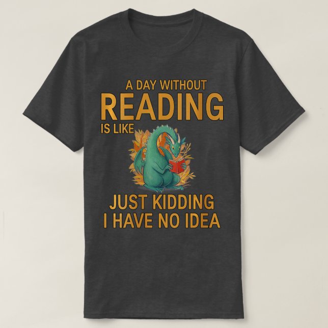 Womens A Day Without Reading is Like Just Kidding  T-Shirt (Design Front)