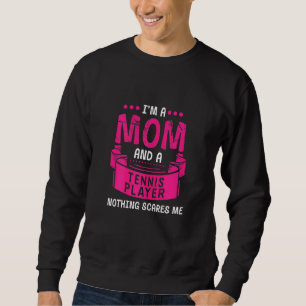 Womens A Mum And Tennis Player Nothing Scares Me S Sweatshirt