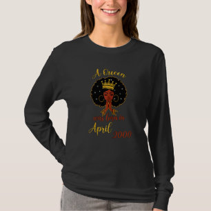 Womens A Queen Was Born In April 2000 22nd Birthda T-Shirt