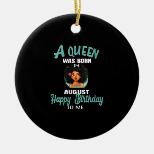 Womens A Queen Was Born In August Birthday Gift Ceramic Ornament