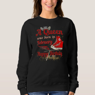 Womens A Queen Was Born In February Happy Birthday Sweatshirt