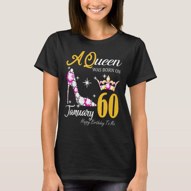 Womens A Queen Was Born In January 60 Happy Birthd T-Shirt (Front)