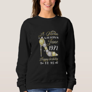 Womens A Queen Was Born In June 1972 Happy 50th Bi Sweatshirt