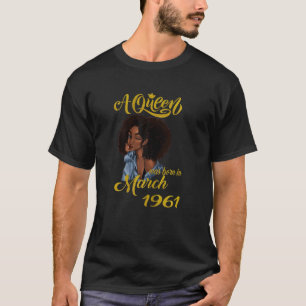 Womens A Queen Was Born In March 1961 59th Birthda T-Shirt