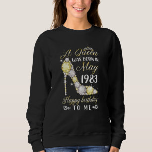 Womens A Queen Was Born In May 1983 Happy 39th Bir Sweatshirt
