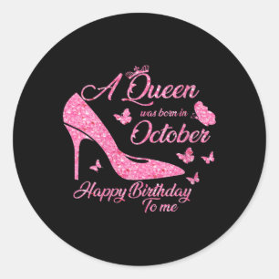 Womens A Queen Was Born In October Birthday Funny Classic Round Sticker