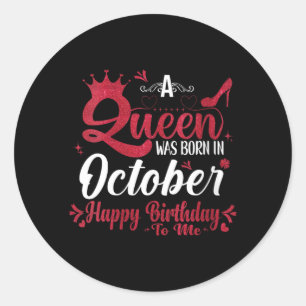 Womens A Queen Was Born In October Birthday Funny Classic Round Sticker