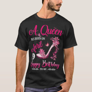 Womens A Queen Was Born On April 19, 19th April Bi T-Shirt