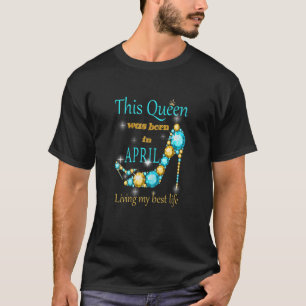 Womens A Queen Was Born On April Happy Birthday To T-Shirt