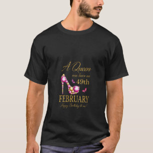 Womens A queen was born on February 49th Birthday T-Shirt