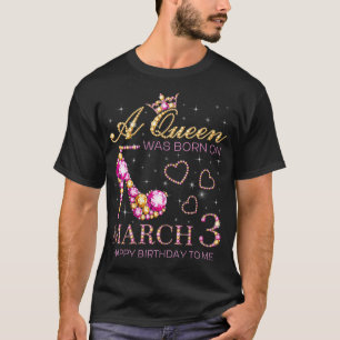 Womens A Queen Was Born On March 3 Happy Birthday T-Shirt