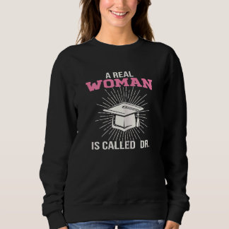 Womens A Real Woman Is Called Dr  Doctor Sweatshirt