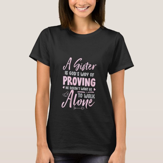 Womens A Sister Is God's Way Of Proving Funny Sist T-Shirt (Front)
