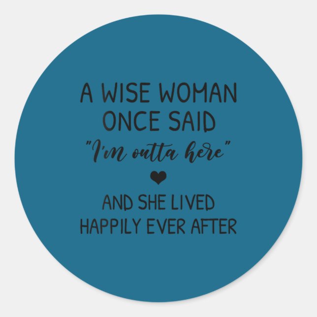 Womens A Wise Woman Once Said Funny Feminist Quote Classic Round Sticker (Front)