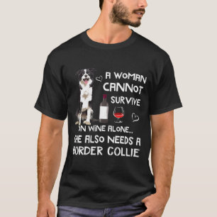 Womens A Woman Cannot Survive On Wine Alone Needs T-Shirt