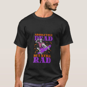 Womens Absolutely Dead But Still Rad Spooky Skater T-Shirt