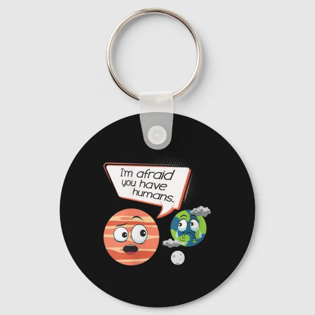 Womens Afraid You Have Humans - Environmental Key Ring (Front)