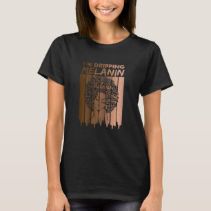 Womens Afro American Im Dripping Melanin Black Wom T-Shirt