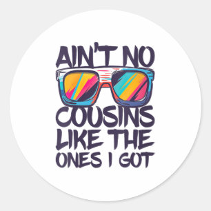 Womens Aint No Cousins Like The Ones I Got Shirt A Classic Round Sticker