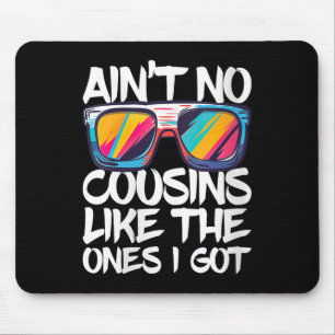Womens Aint No Cousins Like The Ones I Got Shirt A Mouse Pad