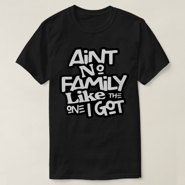 Womens Ain't No Family Like The One I Got Matching T-Shirt (Design Front)