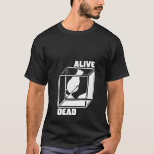 Womens Alive And Dead Quantum Mechanics Physicist  T-Shirt