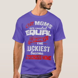 Womens All Moms Created Equal But Only The Moms T-Shirt