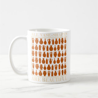 Womens All Vase-Shapes Are Beautiful - Pottery Fan Coffee Mug