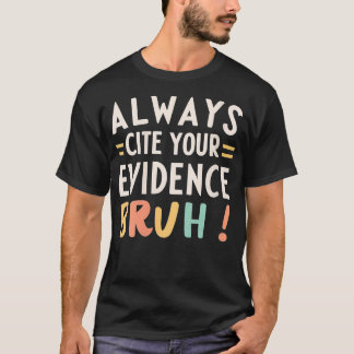 Womens Always Cite Your Evidence Bruh Funny Retro T-Shirt