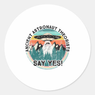 Womens Ancient Astronaut Theorists Say Yes - Alien Classic Round Sticker