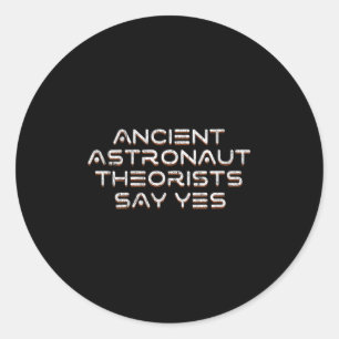 Womens Ancient Astronaut Theorists Say Yes Funny A Classic Round Sticker