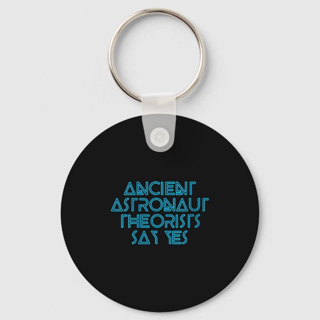 Womens Ancient Astronaut Theorists Say Yes - Funny Key Ring (Front)