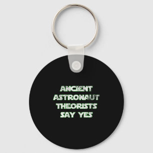 Womens Ancient Astronaut Theorists Say Yes. Funny  Key Ring